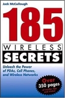 185 Wireless Secrets: Unleash the Power of PDAs, Cell Phones and Wireless Networks артикул 2179b.